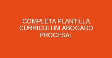 mejor completa plantilla curriculum abogado procesal 622