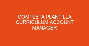 mejor completa plantilla curriculum account manager 715