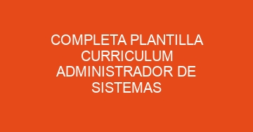mejor completa plantilla curriculum administrador de sistemas 882