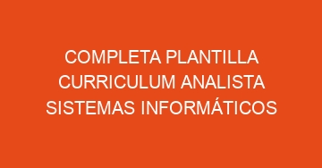 mejor completa plantilla curriculum analista sistemas informaticos 739