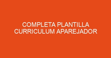 mejor completa plantilla curriculum aparejador 959