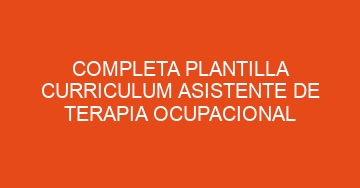 mejor completa plantilla curriculum asistente de terapia ocupacional 960
