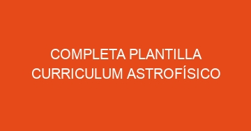 mejor completa plantilla curriculum astrofisico 1131