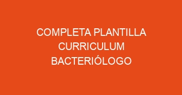 mejor completa plantilla curriculum bacteriologo 566