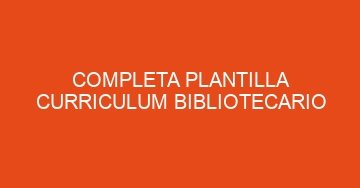 mejor completa plantilla curriculum bibliotecario 642