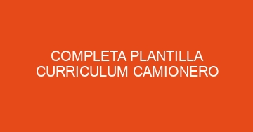 mejor completa plantilla curriculum camionero 1028
