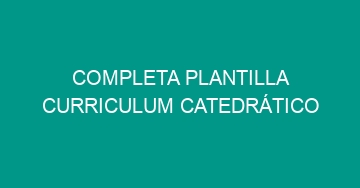 mejor completa plantilla curriculum catedratico 537
