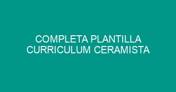 mejor completa plantilla curriculum ceramista 647
