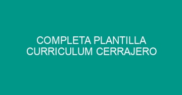 mejor completa plantilla curriculum cerrajero 940