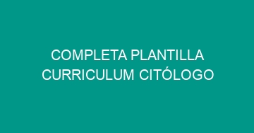 mejor completa plantilla curriculum citologo 998