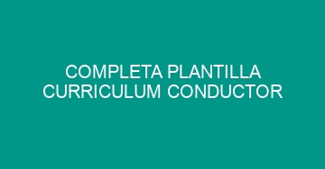 mejor completa plantilla curriculum conductor 674