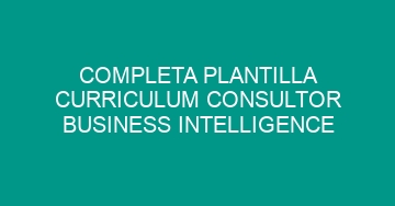 mejor completa plantilla curriculum consultor business intelligence 1000
