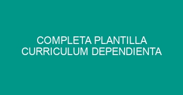mejor completa plantilla curriculum dependienta 693