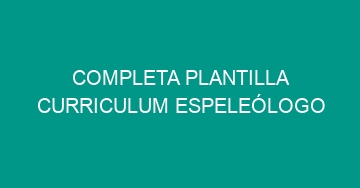 mejor completa plantilla curriculum espeleologo 714