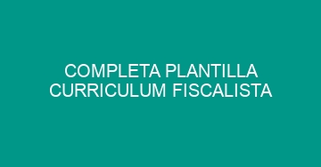 mejor completa plantilla curriculum fiscalista 644
