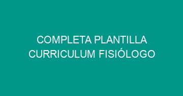 mejor completa plantilla curriculum fisiologo 822