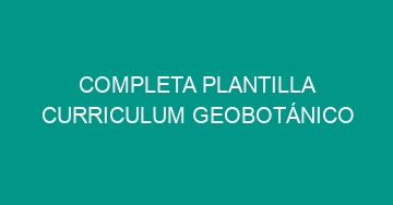 mejor completa plantilla curriculum geobotanico 577