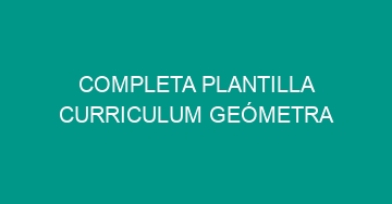 mejor completa plantilla curriculum geometra 939
