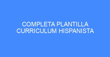 mejor completa plantilla curriculum hispanista 1008