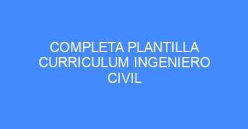 mejor completa plantilla curriculum ingeniero civil 768