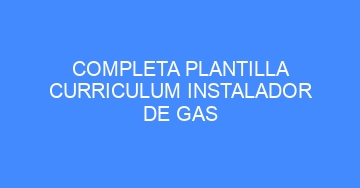 mejor completa plantilla curriculum instalador de gas 544