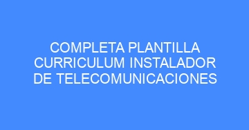 mejor completa plantilla curriculum instalador de telecomunicaciones 656