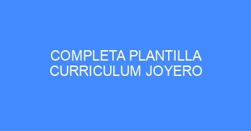 mejor completa plantilla curriculum joyero 817