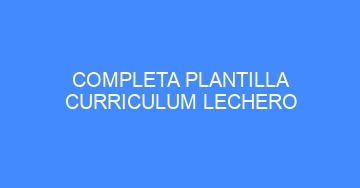 mejor completa plantilla curriculum lechero 956