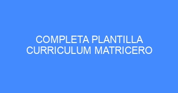 mejor completa plantilla curriculum matricero 921