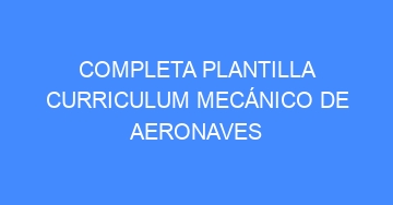 mejor completa plantilla curriculum mecanico de aeronaves 1086