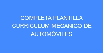 mejor completa plantilla curriculum mecanico de automoviles 1124
