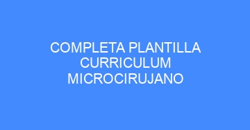 mejor completa plantilla curriculum microcirujano 604
