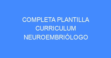 mejor completa plantilla curriculum neuroembriologo 976