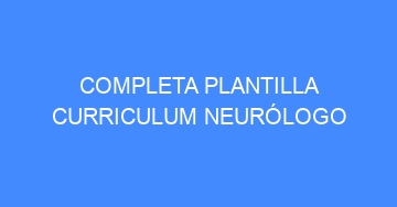mejor completa plantilla curriculum neurologo 691