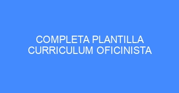 mejor completa plantilla curriculum oficinista 902