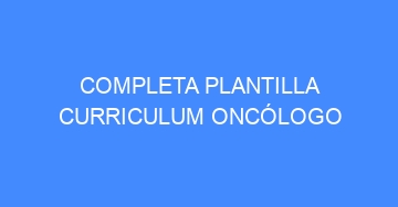 mejor completa plantilla curriculum oncologo 938