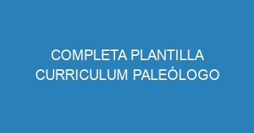 mejor completa plantilla curriculum paleologo 769
