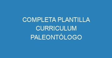 mejor completa plantilla curriculum paleontologo 1112