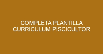 mejor completa plantilla curriculum piscicultor 810