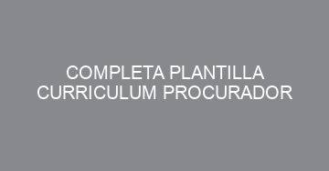 mejor completa plantilla curriculum procurador 966