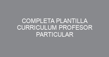 mejor completa plantilla curriculum profesor particular 1110