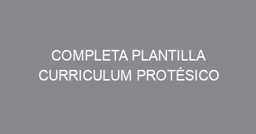 mejor completa plantilla curriculum protesico 901