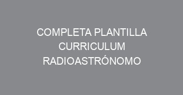 mejor completa plantilla curriculum radioastronomo 949