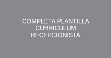 mejor completa plantilla curriculum recepcionista 1095 1