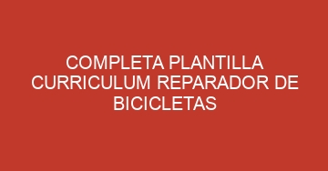 mejor completa plantilla curriculum reparador de bicicletas 830