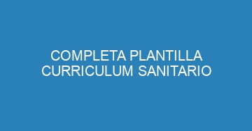 mejor completa plantilla curriculum sanitario 985