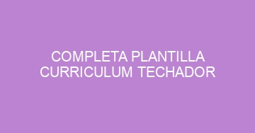 mejor completa plantilla curriculum techador 927