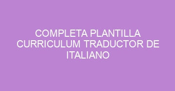 mejor completa plantilla curriculum traductor de italiano 815