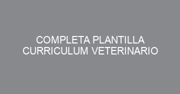 mejor completa plantilla curriculum veterinario 727
