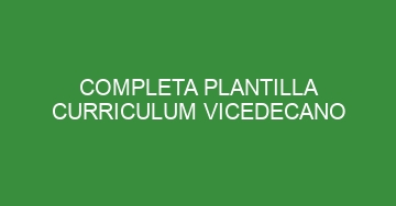 mejor completa plantilla curriculum vicedecano 870
